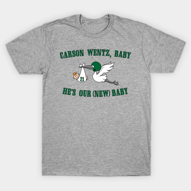 Carson Wentz Baby He's Our New Baby T-Shirt by jeffmcdev314